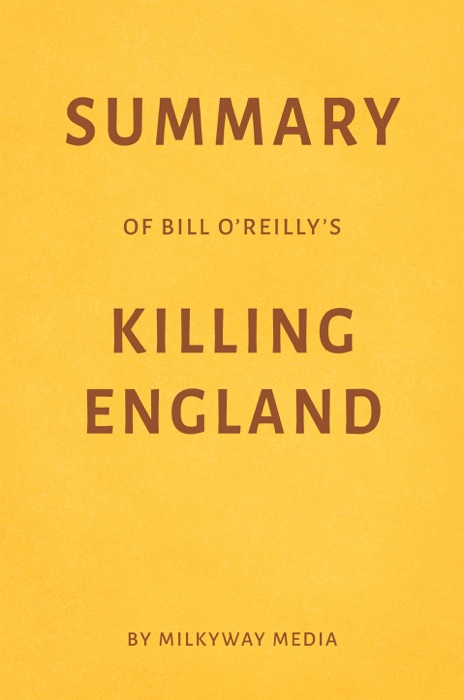 Summary of Bill O'Reilly’s Killing England by Milkyway Media