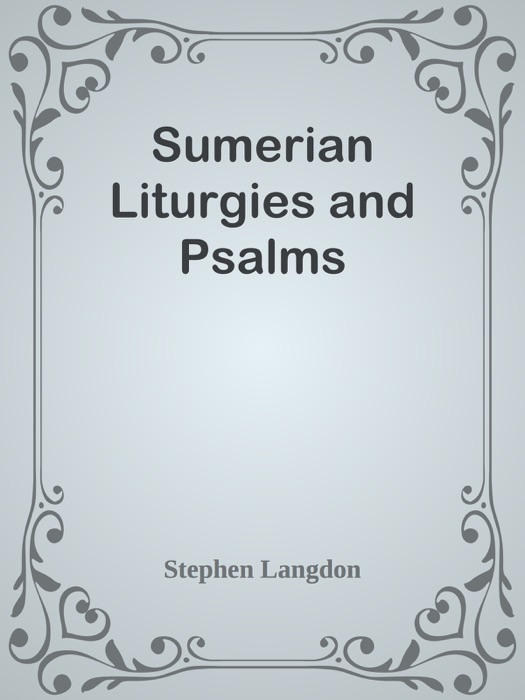 Sumerian Liturgies and Psalms