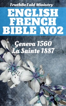 English French Bible No2 - TruthBeTold Ministry, Joern Andre Halseth, William Whittingham, Myles Coverdale, Christopher Goodman, Anthony Gilby, Thomas Sampson, William Cole & Jean Frederic Ostervald