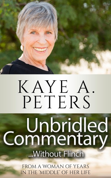 Unbridled Commentary...Without Flinch!  From a Woman of Years in the 