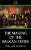 The Making of the Balkan States - William Murray