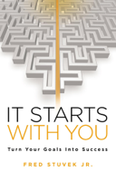 Fred Stuvek Jr - It Starts With You: Turn Your Goals Into Success artwork