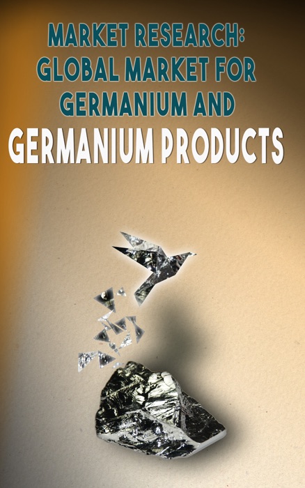 Market Research, Global Market for Germanium and Germanium Products