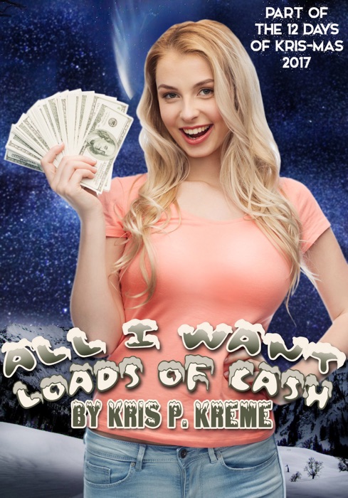 All I Want: Loads of Cash