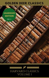 Harvard Classics Volume 1 - Benjamin Franklin, John Woolman, Golden Deer Classics & William Penn