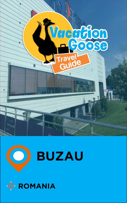 Vacation Goose Travel Guide Buzau Romania