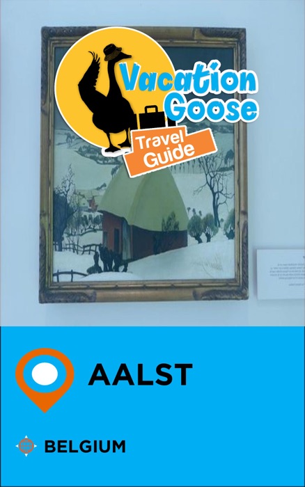 Vacation Goose Travel Guide Aalst Belgium
