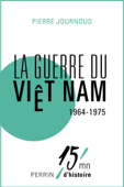 La guerre du Viet Nam 1964-1975 - Pierre Journoud
