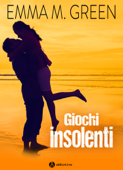 Giochi insolenti - Emma M. Green