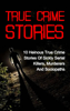 True Crime  Stories: 10 Heinous True Crime Stories of Sickly Serial Killers, Murderers and Sociopaths - Travis S. Kennedy