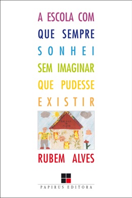 Capa do livro A escola com que sempre sonhei sem imaginar que pudesse existir de Rubem Alves