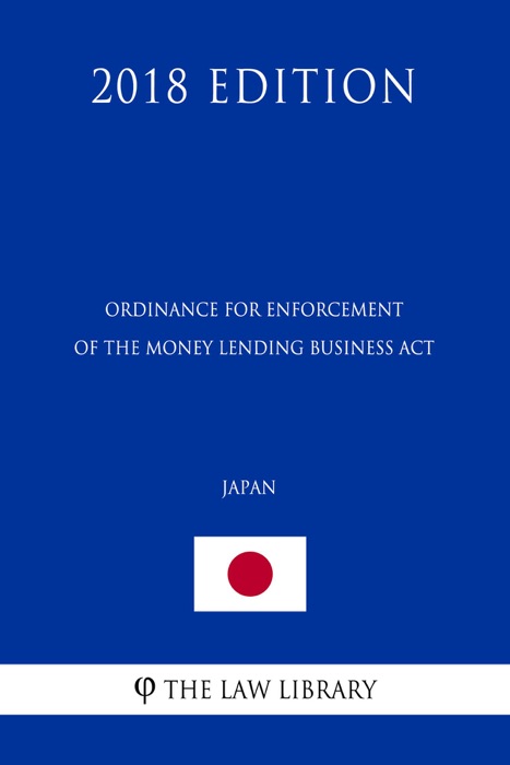 Ordinance for Enforcement of the Money Lending Business Act (Japan) (2018 Edition)