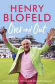 Over and Out: My Innings of a Lifetime with Test Match Special - Henry Blofeld