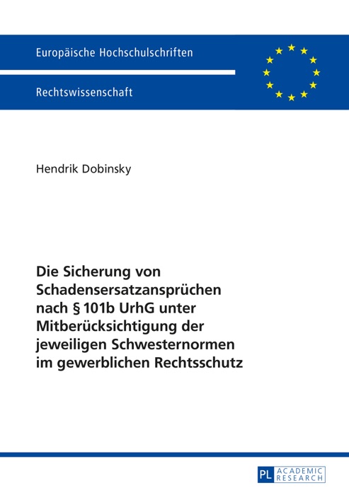 Die Sicherung von Schadensersatzansprüchen nach § 101b UrhG unter Mitberücksichtigung der jeweiligen Schwesternormen im gewerblichen Rechtsschutz