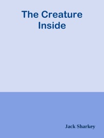 The Creature Inside - Jack Sharkey by  Jack Sharkey PDF Download