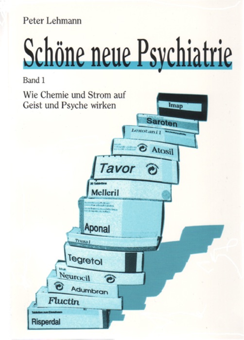 Schöne neue Psychiatrie. Band 1: Wie Chemie und Strom auf Geist und Psyche wirken