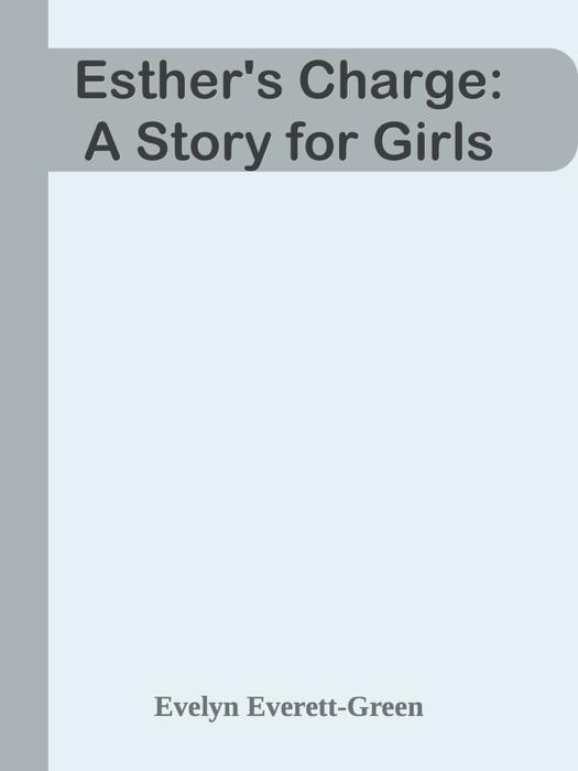 Esther's Charge: A Story for Girls