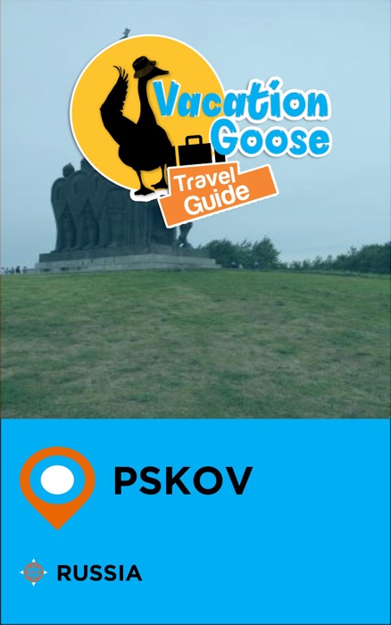 Vacation Goose Travel Guide Pskov Russia