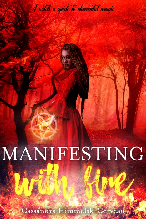 Manifesting With Fire (A Witch's Guide To Elemental Magic)