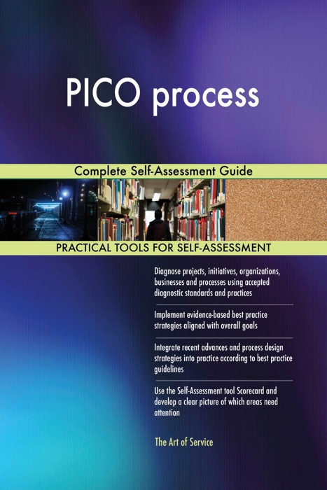 PICO process Complete Self-Assessment Guide