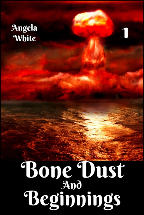 Bone Dust and Beginnings Book 1