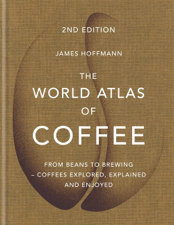 The World Atlas of Coffee - James Hoffmann Cover Art