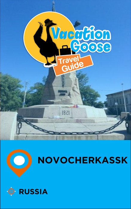 Vacation Goose Travel Guide Novocherkassk Russia