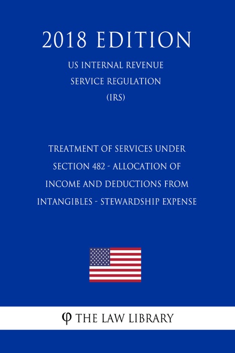 Treatment of Services Under Section 482 - Allocation of Income and Deductions From Intangibles - Stewardship Expense (US Internal Revenue Service Regulation) (IRS) (2018 Edition)
