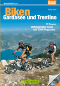 Biken Gardasee und Trentino: 33 MTB Touren im Trentino und rund um den Gardasee, incl. Höhenprofil und Karten zu jeder Tour - Achim Zahn