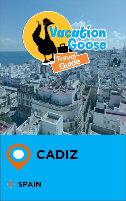 Vacation Goose Travel Guide Cadiz Spain