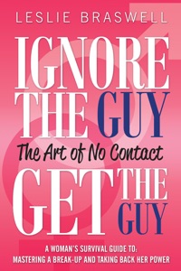 Ignore The Guy, Get The Guy - The Art of No Contact A Woman’s Survival Guide To: Mastering a Break-up and Taking Back Her Power Book Cover