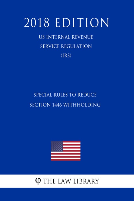 Special Rules To Reduce Section 1446 Withholding (US Internal Revenue Service Regulation) (IRS) (2018 Edition)