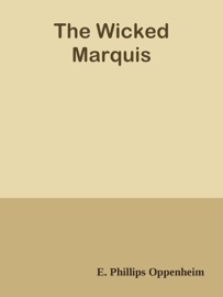 The Wicked Marquis - E. Phillips Oppenheim by  E. Phillips Oppenheim PDF Download
