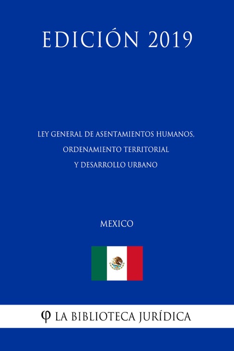 Ley General de Asentamientos Humanos, Ordenamiento Territorial y Desarrollo Urbano (México) (Edición 2019)