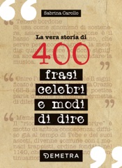 La vera storia di 400 frasi celebri e modi di dire