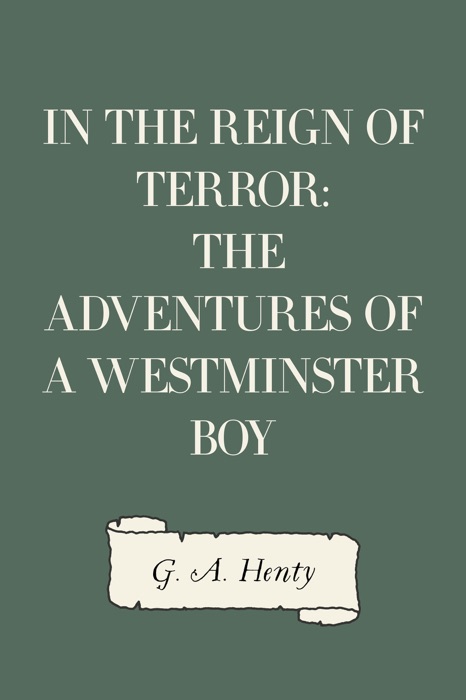 In the Reign of Terror: The Adventures of a Westminster Boy