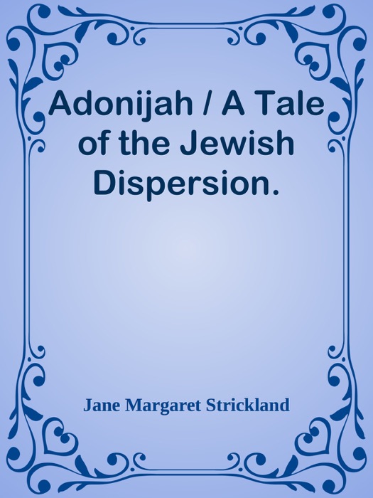 Adonijah / A Tale of the Jewish Dispersion.