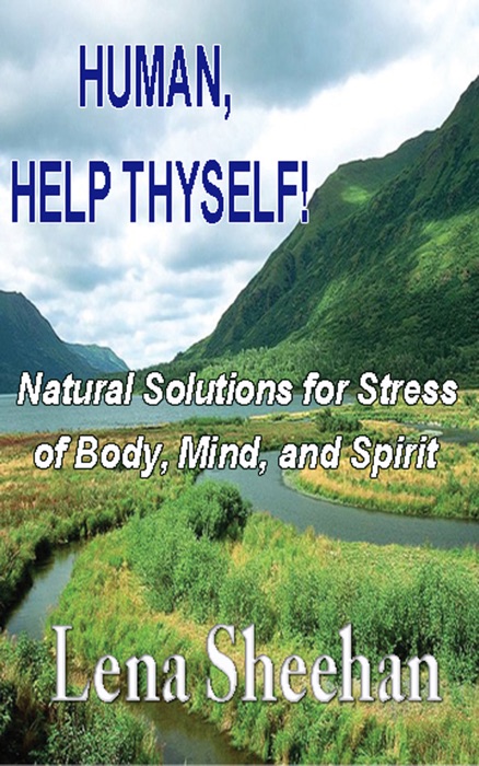 HUMAN, HELP THYSELF: Natural Solutions for Stress of Body, Mind and Spirit