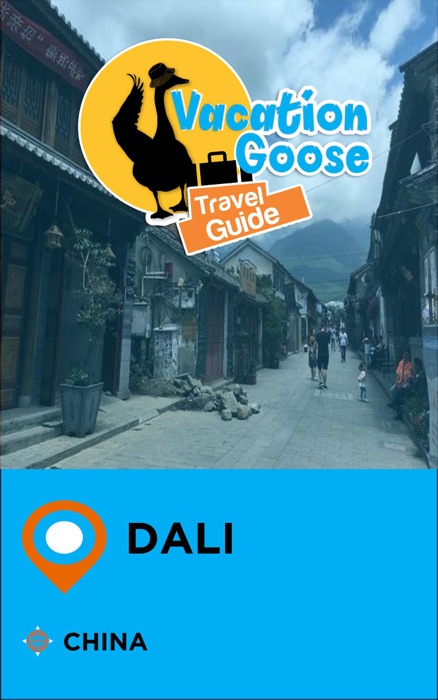 Vacation Goose Travel Guide Dali China