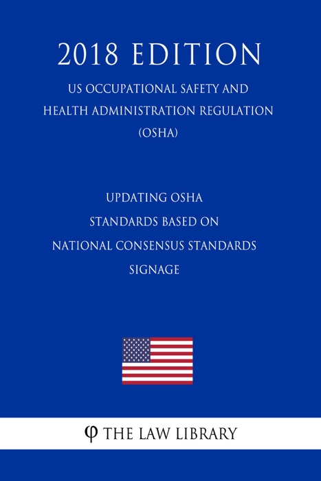Updating OSHA Standards Based on National Consensus Standards - Signage (US Occupational Safety and Health Administration Regulation) (OSHA) (2018 Edition)