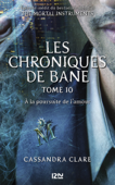 The Mortal Instruments, Les chroniques de Bane - tome 10 : À la poursuite de l'amour - Cassandra Clare