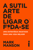 A sutil arte de ligar o f*da-se - Mark Manson