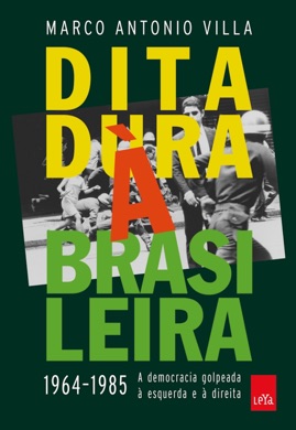 Capa do livro Ditadura à brasileira: 1964-1985, a democracia golpeada à esquerda e à direita de Marco Antonio Villa