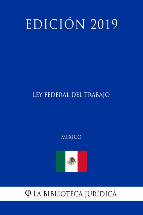 Ley Federal del Trabajo (México) (Edición 2019)
