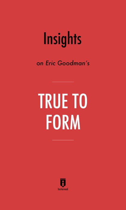 Insights On Dr. Eric Goodman’s True To Form By Instaread