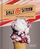 Salt & Straw Ice Cream Cookbook - Tyler Malek & JJ Goode