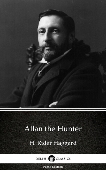 Allan the Hunter by H. Rider Haggard - Delphi Classics (Illustrated)