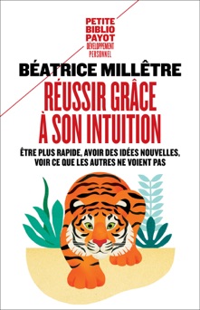 Réussir grâce à son intuition - Béatrice Millêtre