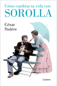 Cómo cambiar tu vida con Sorolla - Cesar Suarez