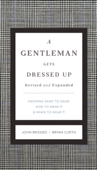 A Gentleman Gets Dressed Up Revised and Expanded - John Bridges & Bryan Curtis